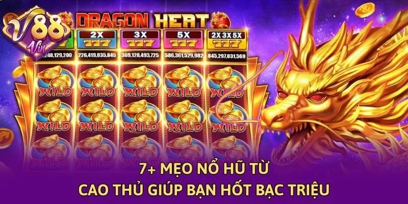 7+ mẹo nổ hũ từ cao thủ giúp bạn hốt bạc triệu