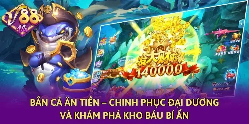 Bắn Cá Ăn Tiền – Chinh Phục Đại Dương Và Khám Phá Kho Báu Bí Ẩn