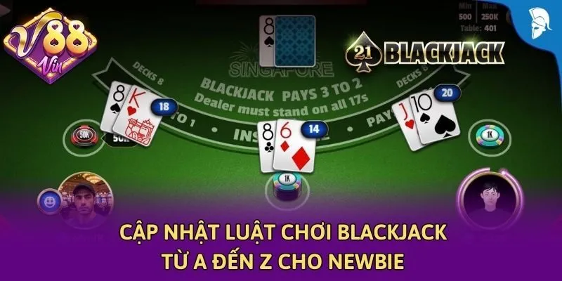 Cập nhật luật chơi Blackjack từ A đến Z cho newbie