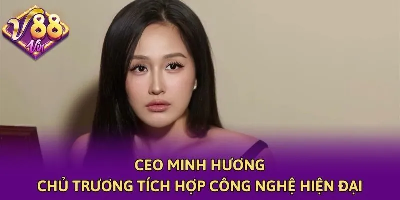 CEO Minh Hương chủ trương tích hợp công nghệ hiện đại