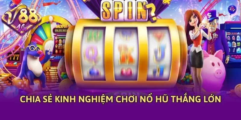 Chia sẻ kinh nghiệm chơi nổ hũ thắng lớn