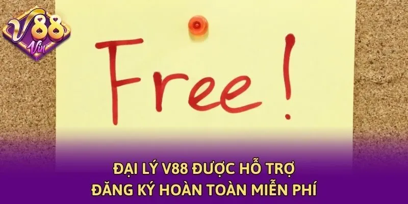 Đại lý V88 được hỗ trợ đăng ký hoàn toàn miễn phí