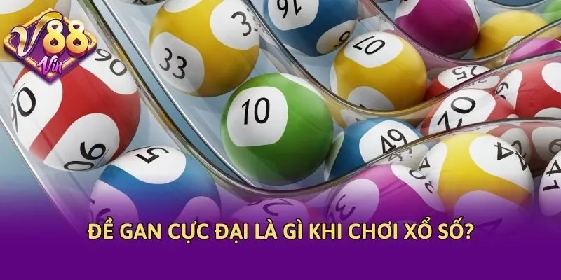 Đề gan cực đại là gì khi chơi xổ số?