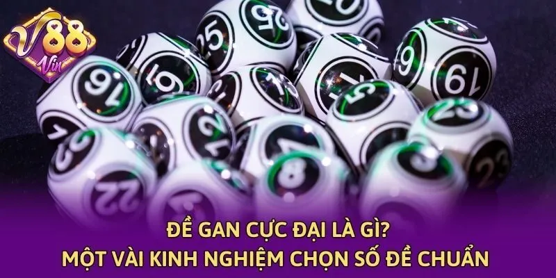 Đề Gan Cực Đại Là Gì? Một Vài Kinh Nghiệm Chọn Số Đề Chuẩn 