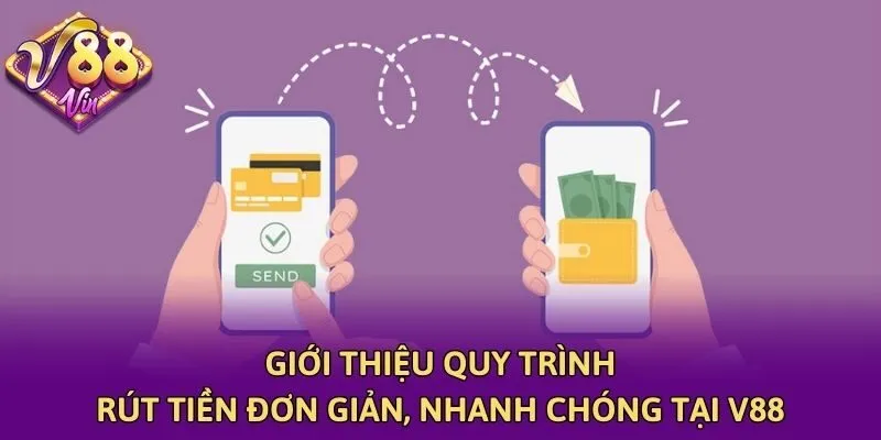 Giới thiệu quy trình rút tiền đơn giản, nhanh chóng tại V88