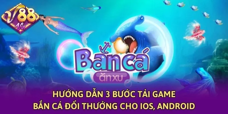 Hướng dẫn 3 bước tải game bắn cá đổi thưởng cho iOS, Android