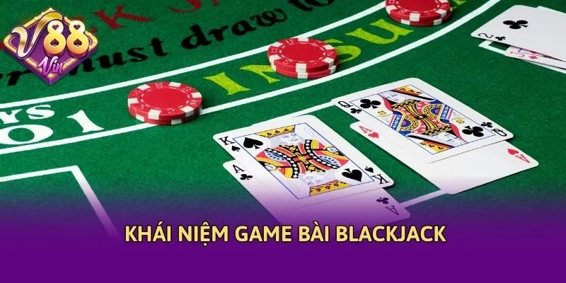 Khái niệm game bài Blackjack