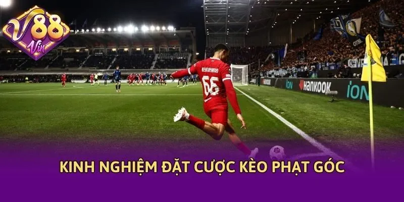 Kinh nghiệm đặt cược kèo phạt góc