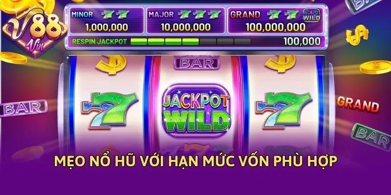 Mẹo nổ hũ với hạn mức vốn phù hợp