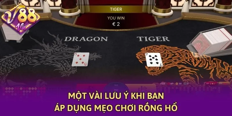 Một vài lưu ý khi bạn áp dụng mẹo chơi rồng hổ