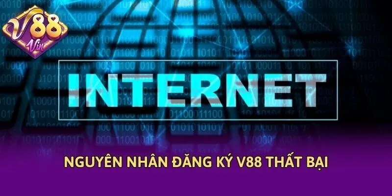 Nguyên nhân đăng ký V88 thất bại