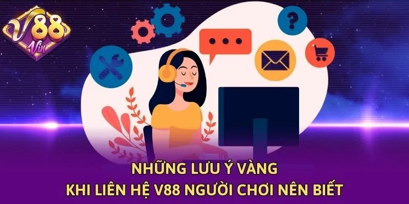 Những lưu ý vàng khi liên hệ V88 người chơi nên biết