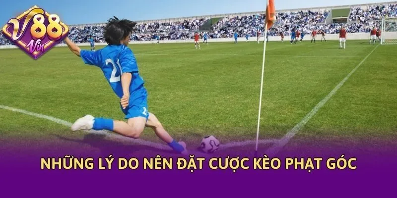 Những lý do nên đặt cược kèo phạt góc
