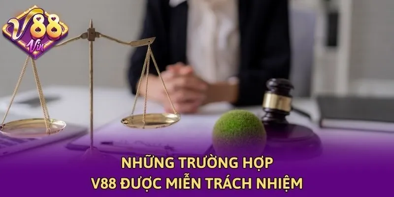 Những trường hợp V88 được miễn trách nhiệm