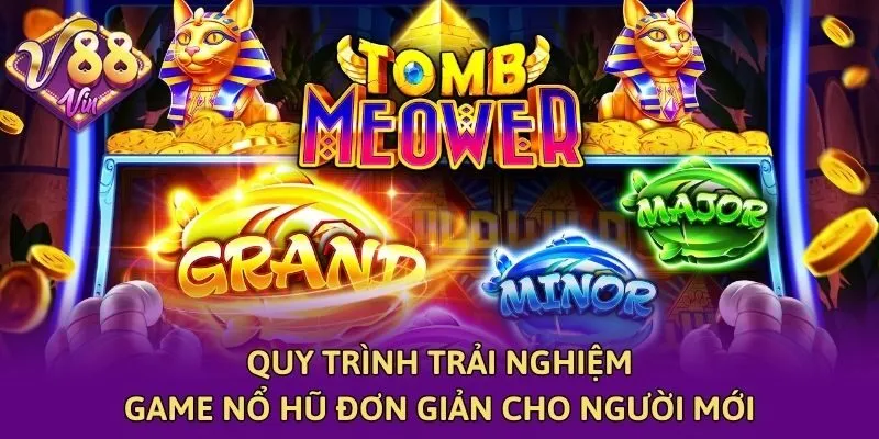 Quy trình trải nghiệm game nổ hũ đơn giản cho người mới