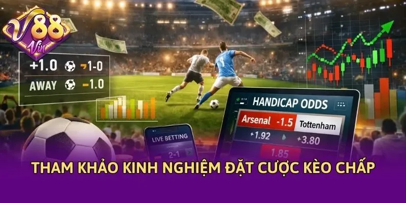 Tham khảo kinh nghiệm đặt cược kèo chấp