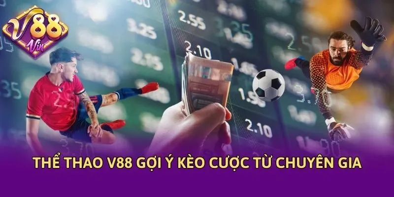 Thể thao V88 gợi ý kèo cược từ chuyên gia