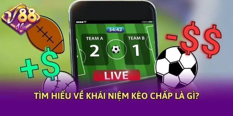 Tìm hiểu về khái niệm kèo chấp là gì?