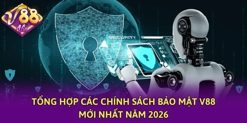 Tổng hợp các chính sách bảo mật V88 mới nhất năm 2026