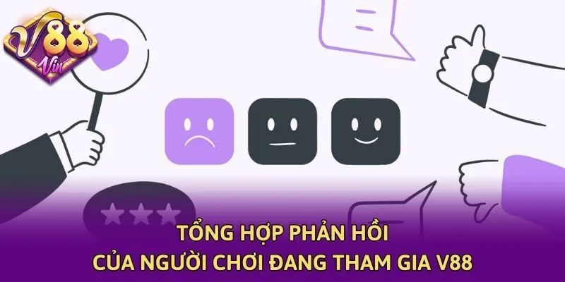Tổng hợp phản hồi của người chơi đang tham gia V88