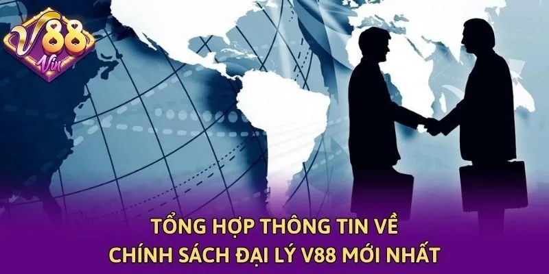 Tổng hợp thông tin về chính sách đại lý V88 mới nhất