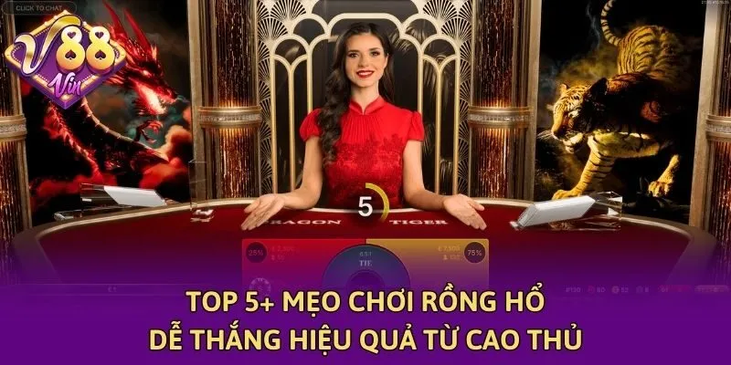 Top 5+ Mẹo Chơi Rồng Hổ Dễ Thắng Hiệu Quả Từ Cao Thủ