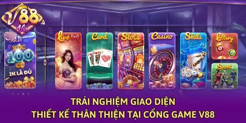 Trải nghiệm giao diện thiết kế thân thiện tại cổng game V88